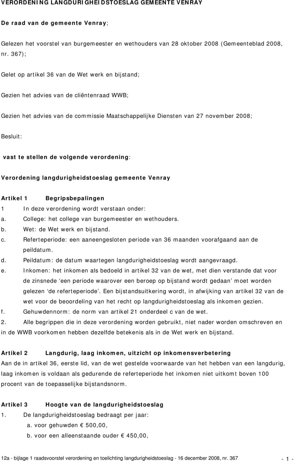 stellen de volgende verordening: Verordening langdurigheidstoeslag gemeente Venray Artikel 1 Begripsbepalingen 1 In deze verordening wordt verstaan onder: a.