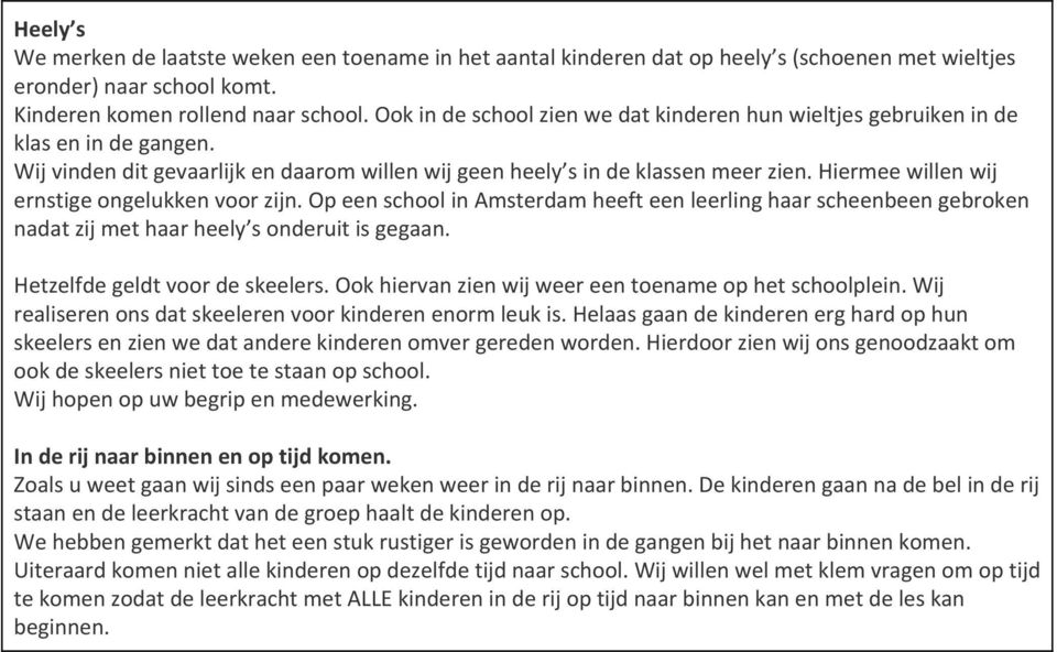 Hiermee willen wij ernstige ongelukken voor zijn. Op een school in Amsterdam heeft een leerling haar scheenbeen gebroken nadat zij met haar heely s onderuit is gegaan.