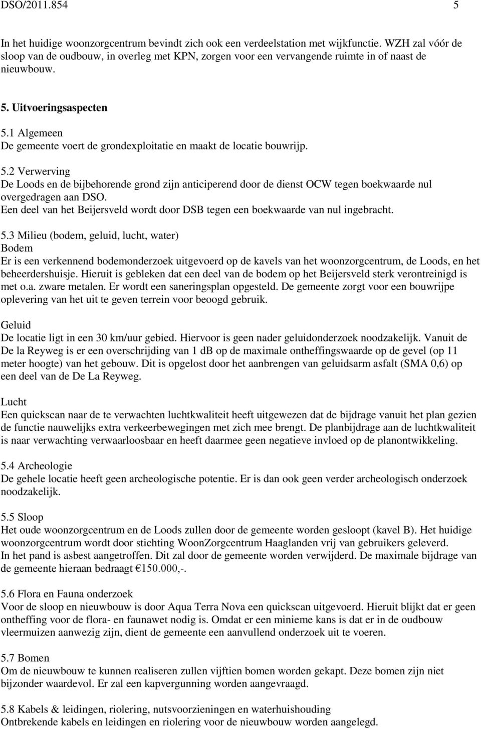 1 Algemeen De gemeente voert de grondexploitatie en maakt de locatie bouwrijp. 5.