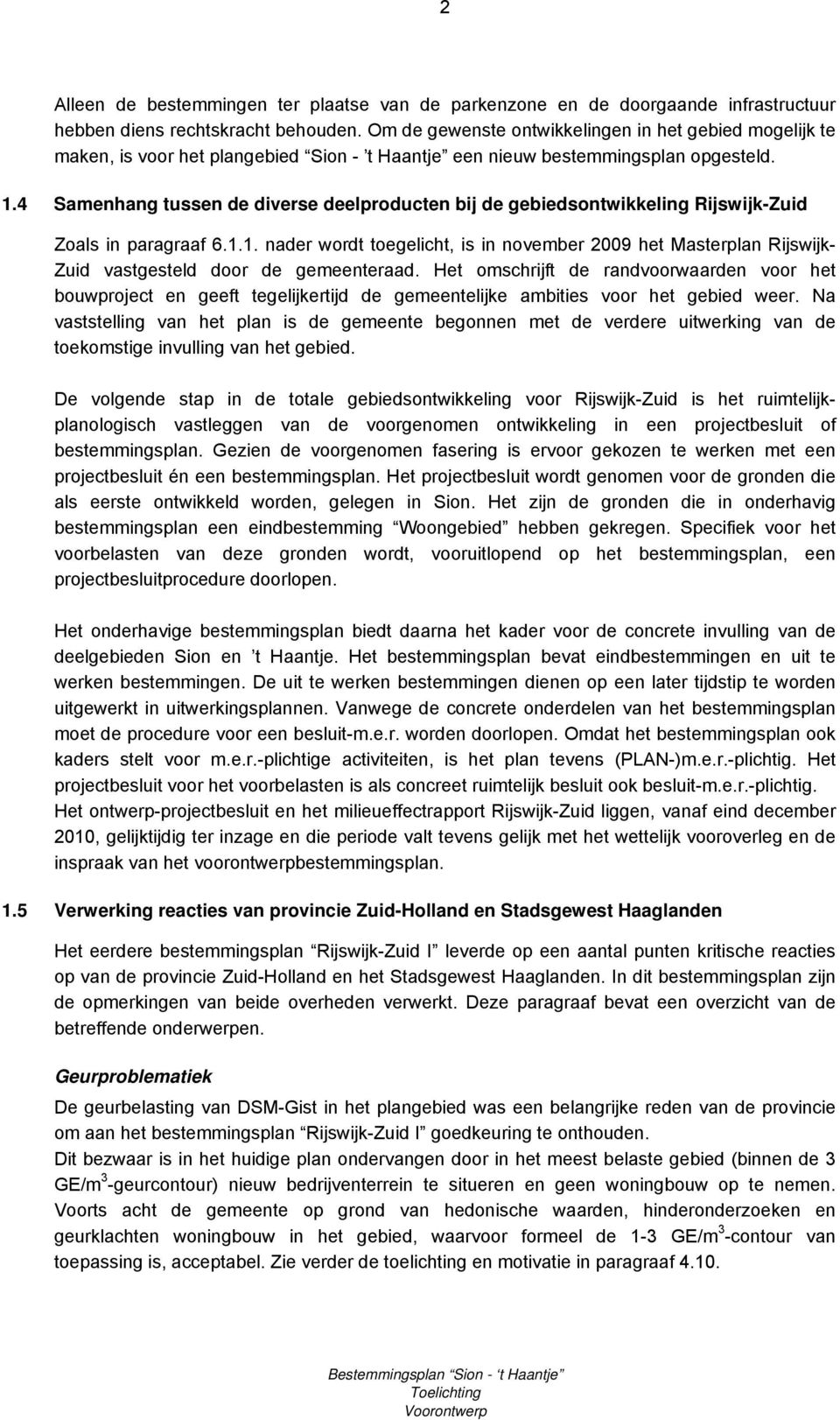 4 Samenhang tussen de diverse deelproducten bij de gebiedsontwikkeling ijswijk-zuid Zoals in paragraaf 6.1.