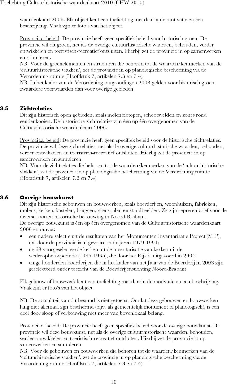 De provincie wil dit groen, net als de overige cultuurhistorische waarden, behouden, verder ontwikkelen en toeristisch-recreatief ontsluiten. Hierbij zet de provincie in op samenwerken en stimuleren.