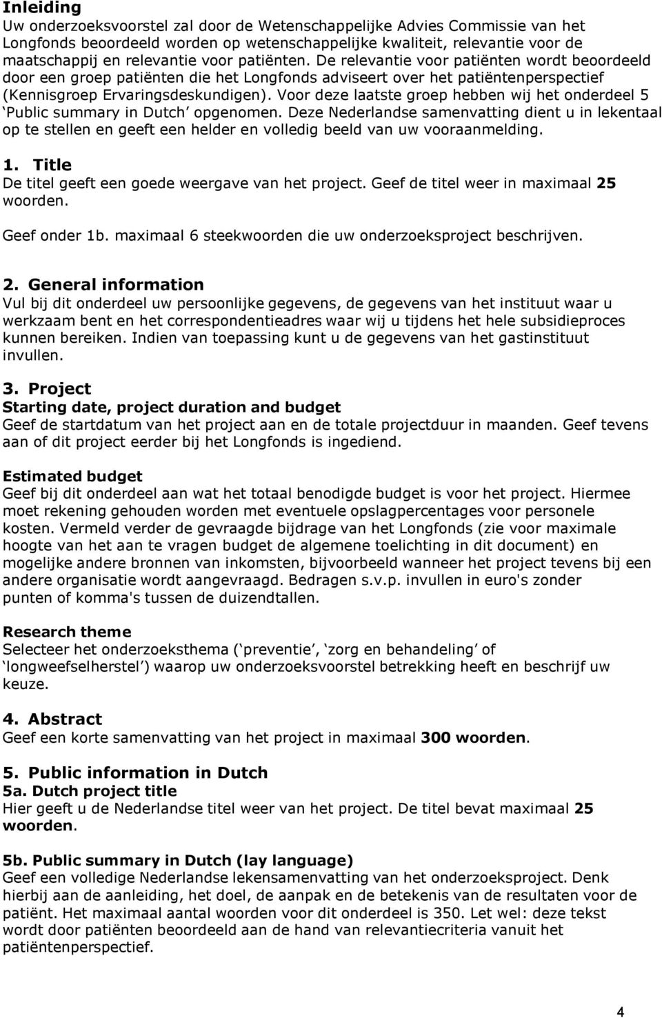 Voor deze laatste groep hebben wij het onderdeel 5 Public summary in Dutch opgenomen.