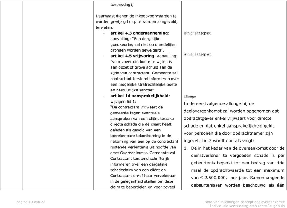 5 vrijwaring: aanvulling: voor zover die boete te wijten is aan opzet of grove schuld aan de zijde van contractant.