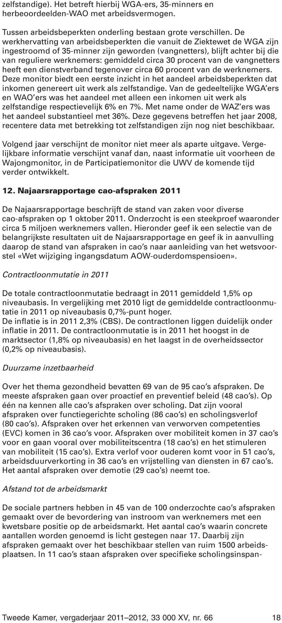 procent van de vangnetters heeft een dienstverband tegenover circa 60 procent van de werknemers.