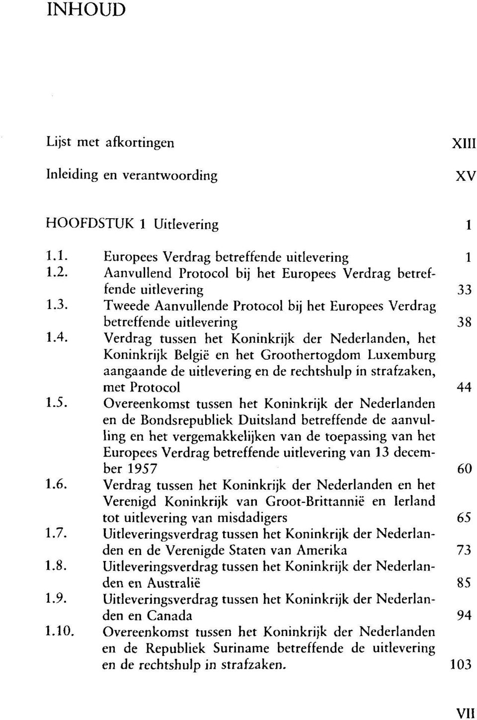 Verdrag tussen het Koninkrijk der Nederlanden, het aangaande de uitlevering en de rechtshulp in strafzaken, met Protocol 44 1.5.