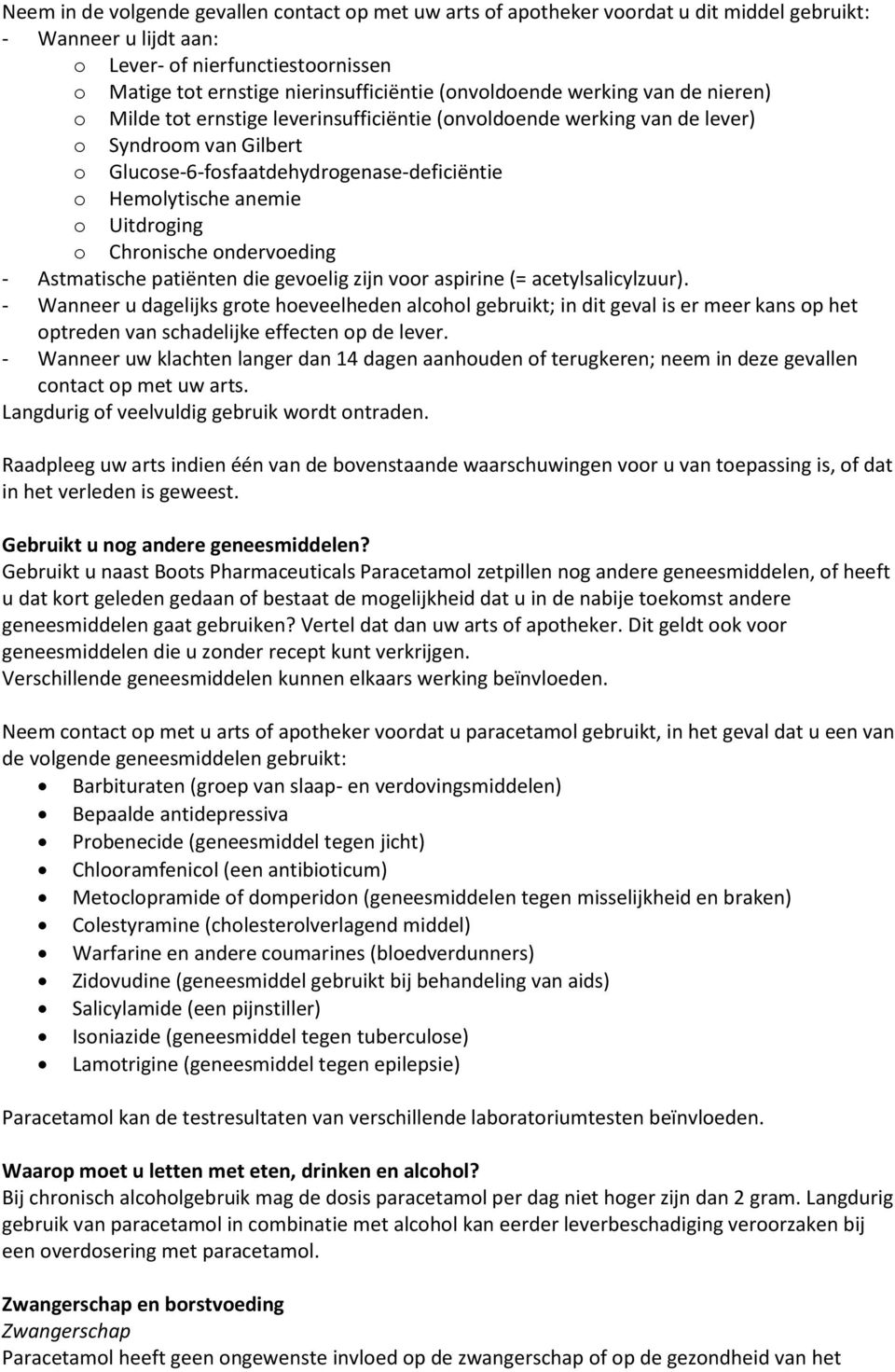 anemie o Uitdroging o Chronische ondervoeding - Astmatische patiënten die gevoelig zijn voor aspirine (= acetylsalicylzuur).