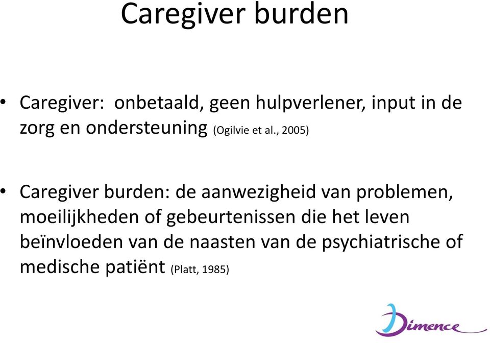 , 2005) Caregiver burden: de aanwezigheid van problemen, moeilijkheden