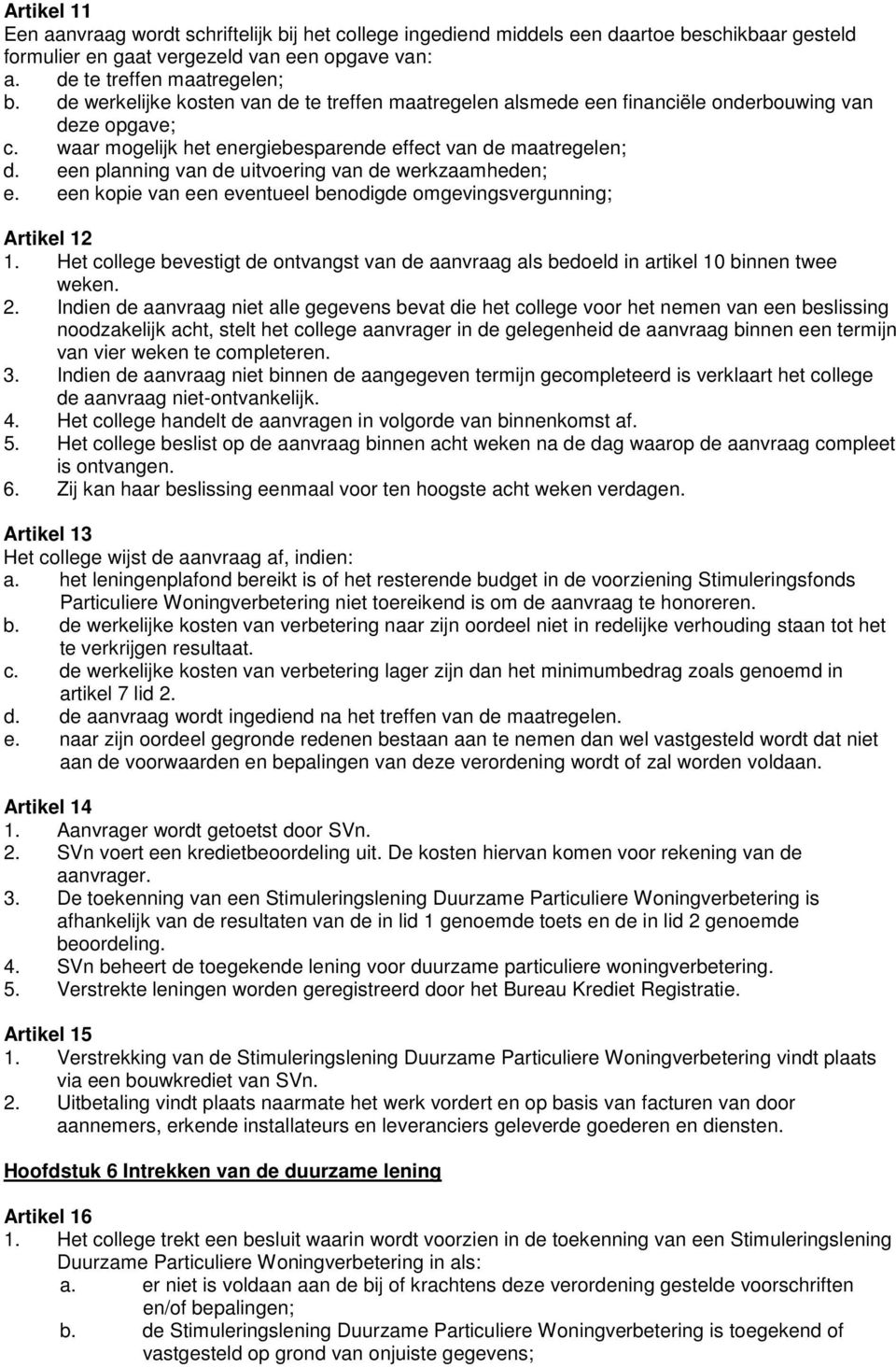 een planning van de uitvoering van de werkzaamheden; e. een kopie van een eventueel benodigde omgevingsvergunning; Artikel 12 1.