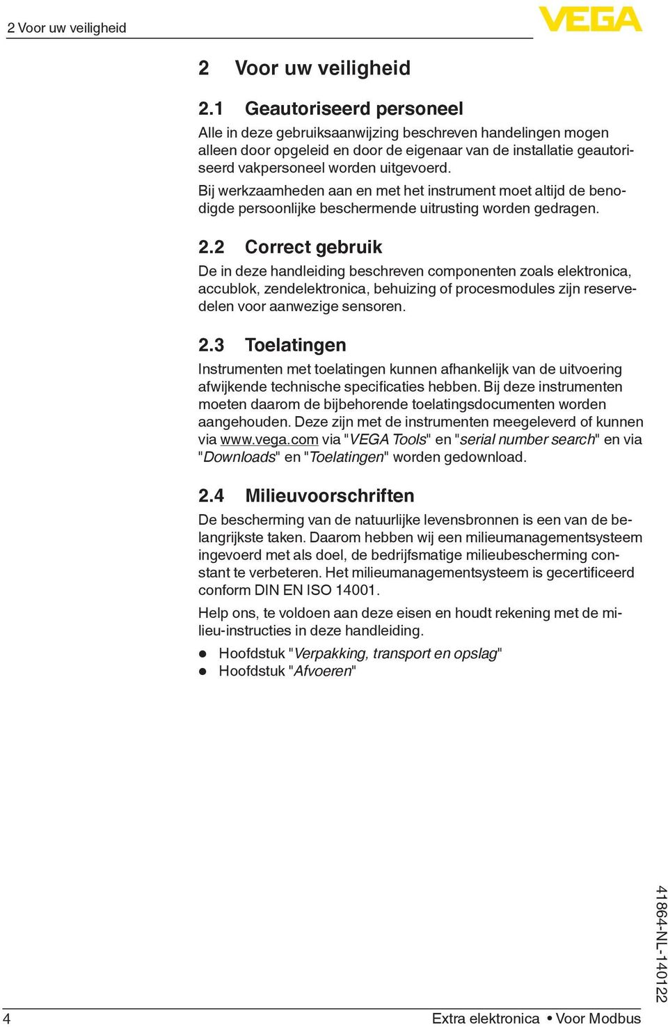 Bij werkzaamheden aan en met het instrument moet altijd de benodigde persoonlijke beschermende uitrusting worden gedragen. 2.