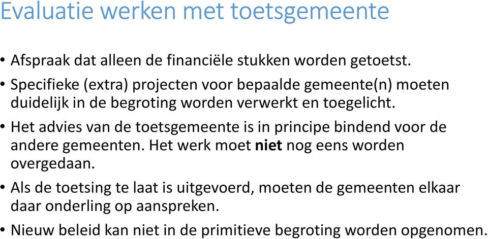 Het advies van de toetsgemeente is in principe bindend voor de andere gemeenten. Het werk moet nietnog eens worden overgedaan.