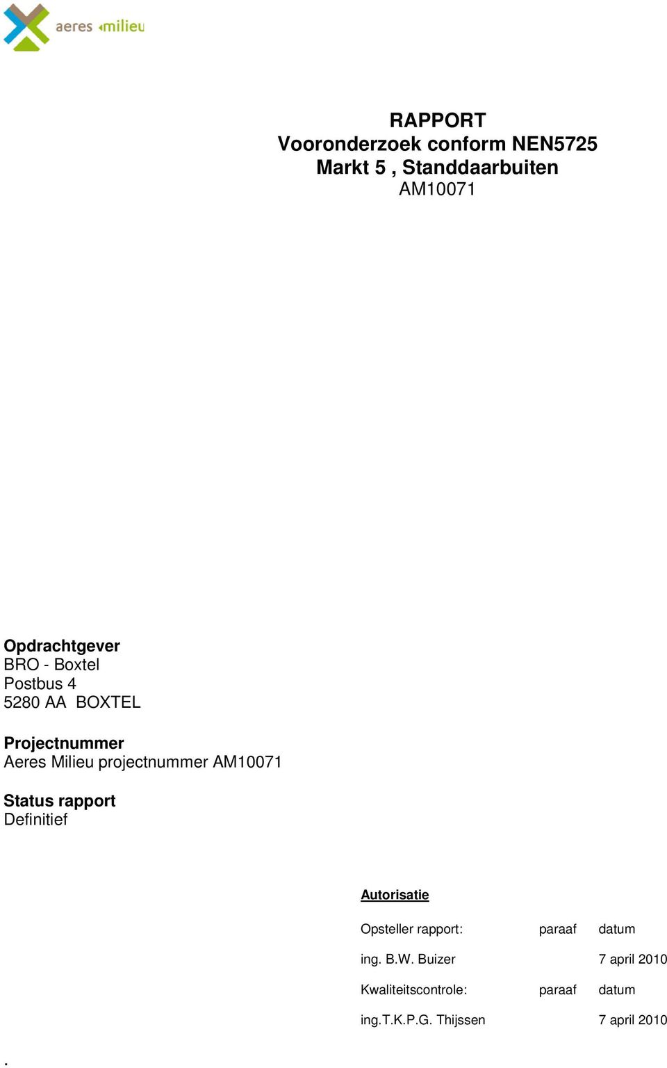 AM10071 Status rapport Definitief Autorisatie Opsteller rapport: paraaf datum ing. B.