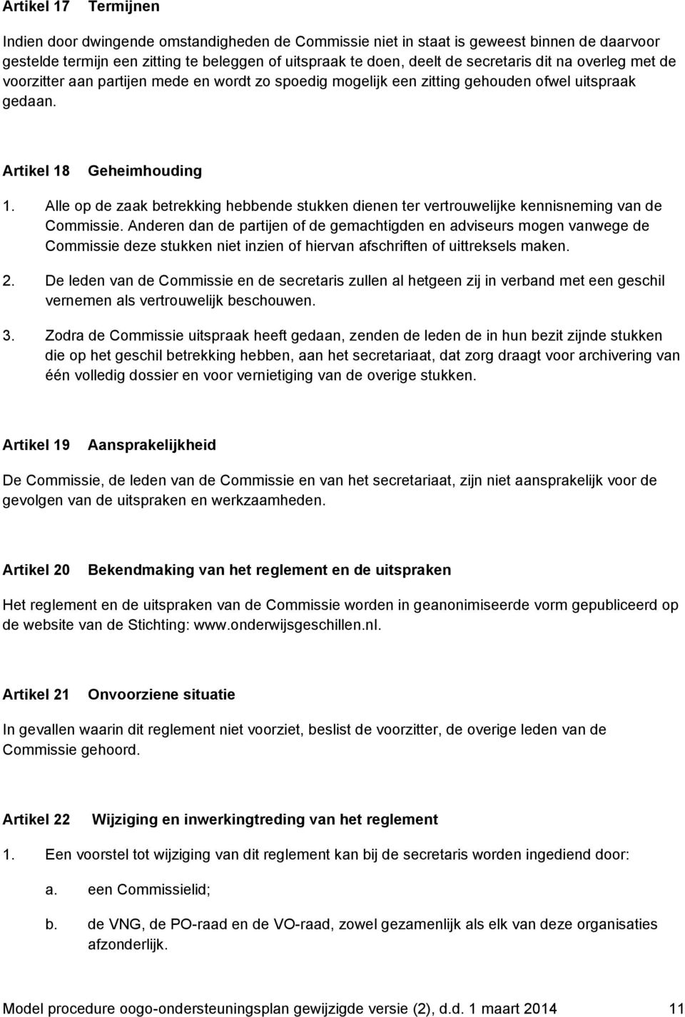 Alle op de zaak betrekking hebbende stukken dienen ter vertrouwelijke kennisneming van de Commissie.