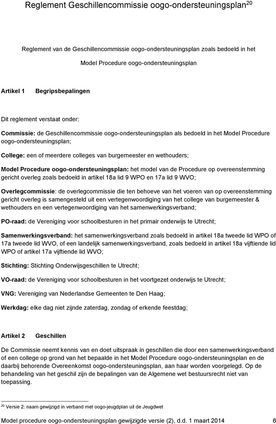 van burgemeester en wethouders; Model Procedure oogo-ondersteuningsplan: het model van de Procedure op overeenstemming gericht overleg zoals bedoeld in artikel 18a lid 9 WPO en 17a lid 9 WVO;