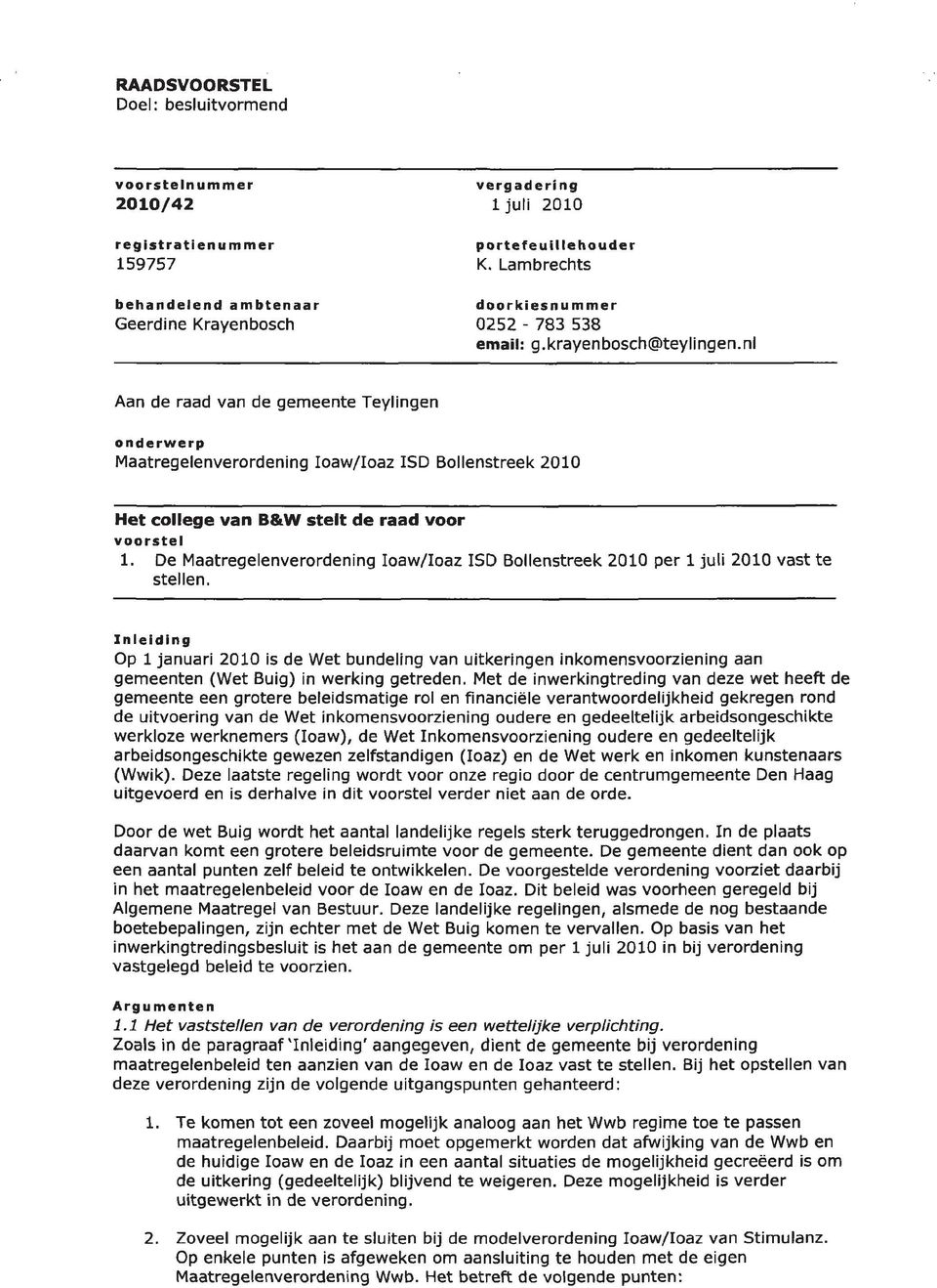nl Aan de raad van de gemeente Teylingen onderwerp Maatregelenverordening loaw/loaz ISD Bollenstreek 2010 Het college van B&W stelt de raad voor voorstel 1.