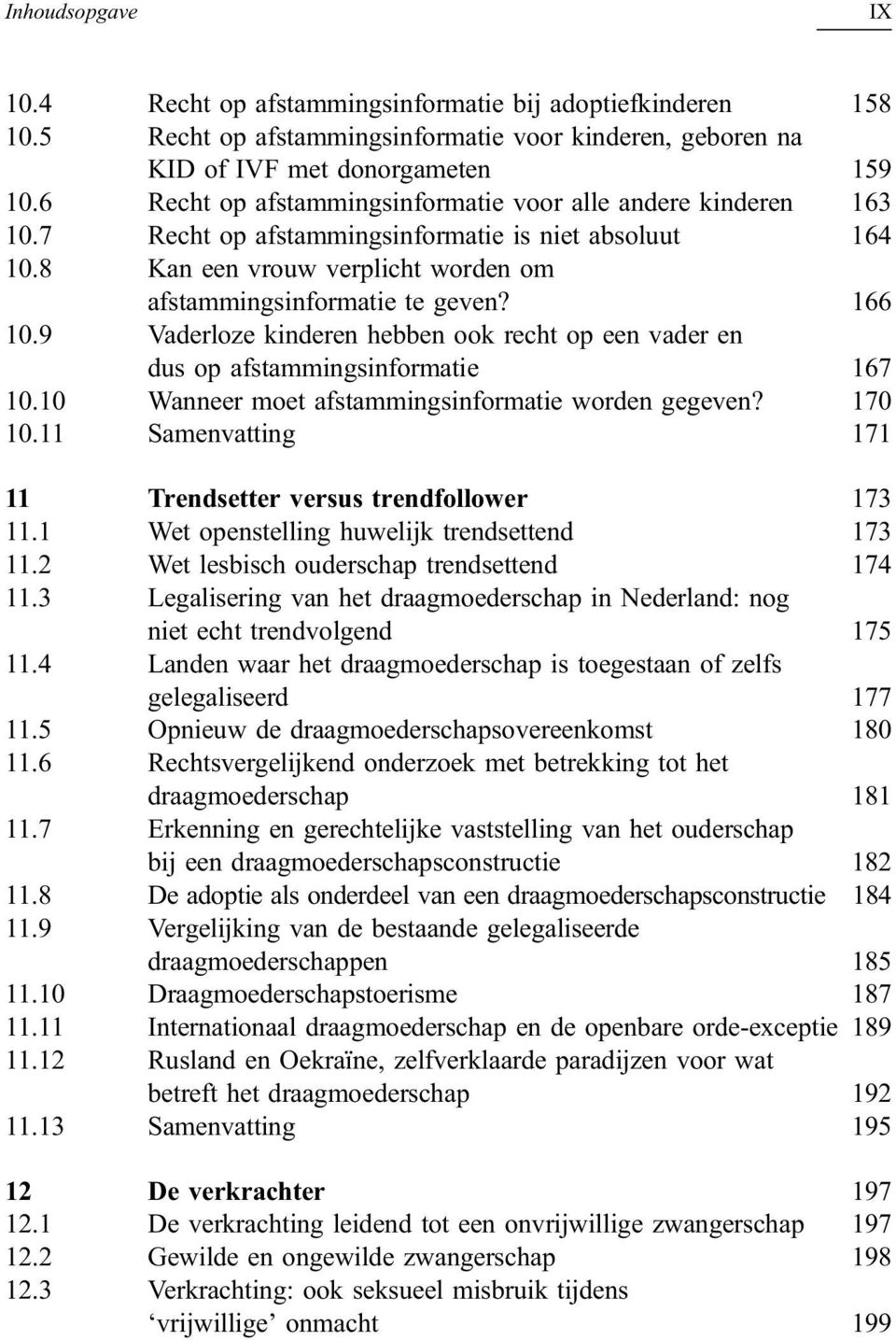 9 Vaderloze kinderen hebben ook recht op een vader en dus op afstammingsinformatie 167 10.10 Wanneer moet afstammingsinformatie worden gegeven? 170 10.