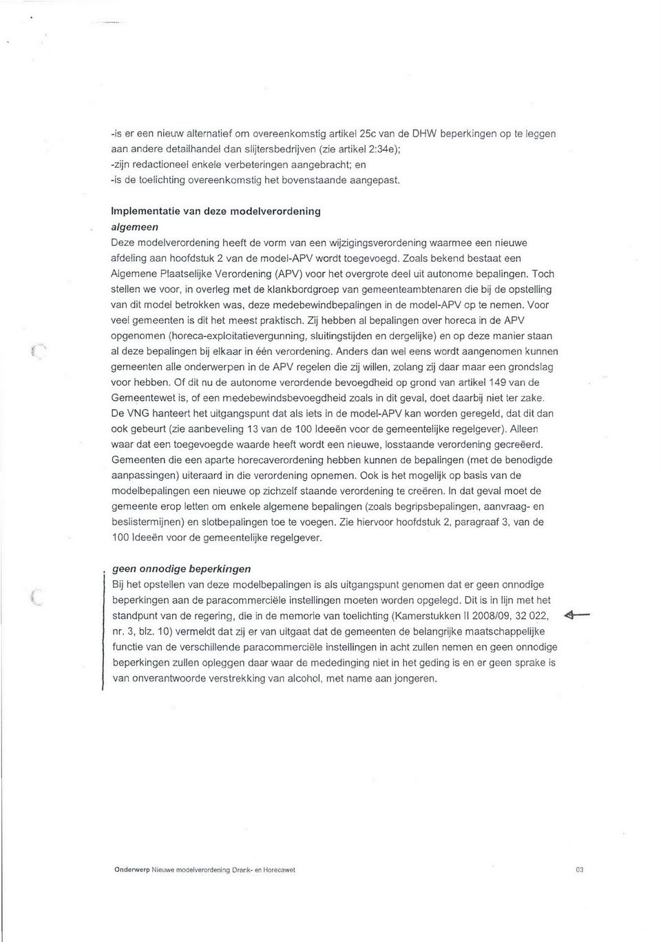 Implementatie van deze modelverordening algemeen Deze modelverordening heeft de vorm van een wijzigingsverordening waarmee een nieuwe afdeling aan hoofdstuk van de model-apv wordt toegevoegd.