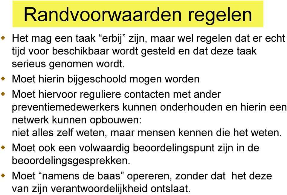 Moet hierin bijgeschoold mogen worden Moet hiervoor reguliere contacten met ander preventiemedewerkers kunnen onderhouden en hierin een