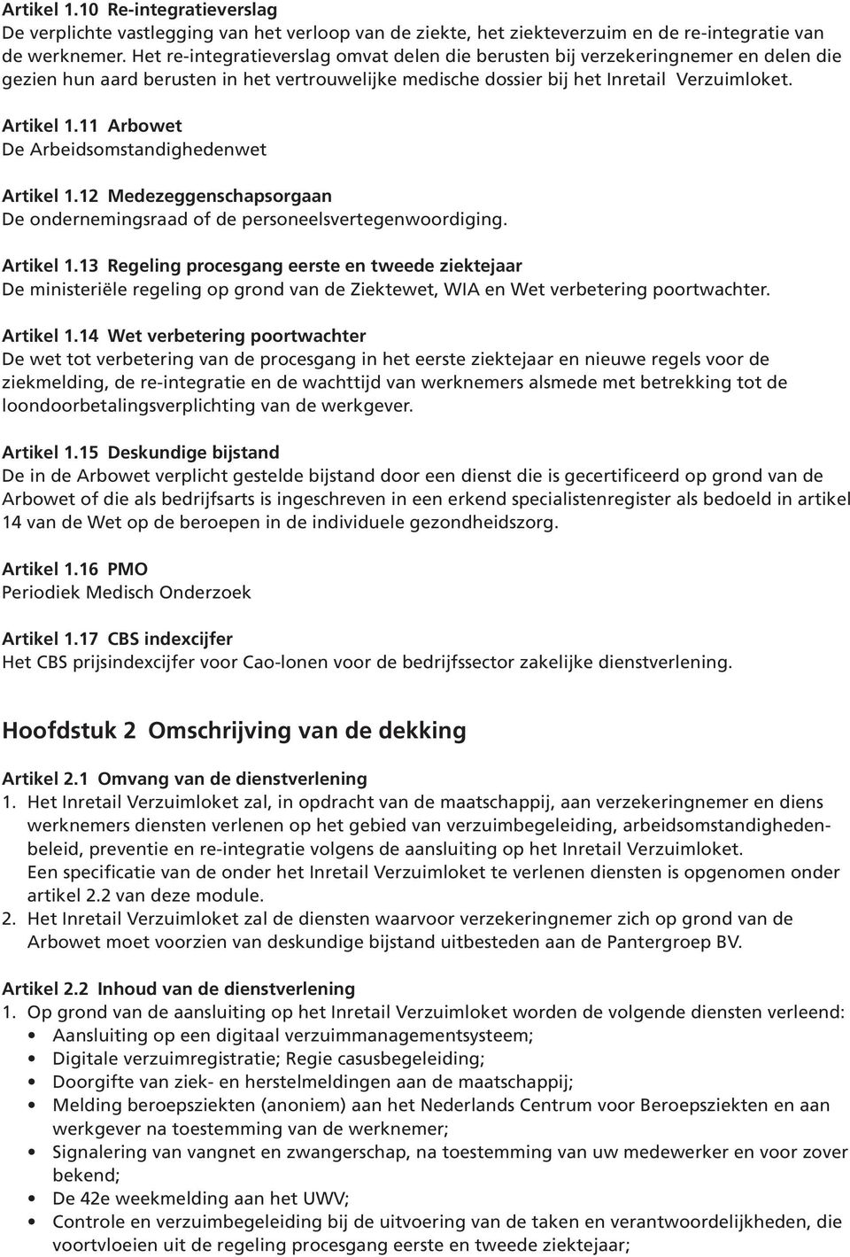 11 Arbowet De Arbeidsomstandighedenwet Artikel 1.12 Medezeggenschapsorgaan De ondernemingsraad of de personeelsvertegenwoordiging. Artikel 1.13 Regeling procesgang eerste en tweede ziektejaar De ministeriële regeling op grond van de Ziektewet, WIA en Wet verbetering poortwachter.