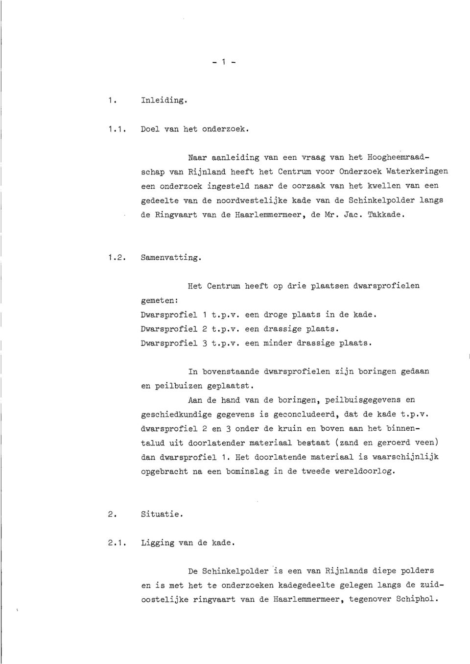 noordwestelijke kade van de Schinkelpolder langs de Ringvaart van de Haarlemmermeer, de Mr. Jac. Takkade. 1.2. Samenvatting.