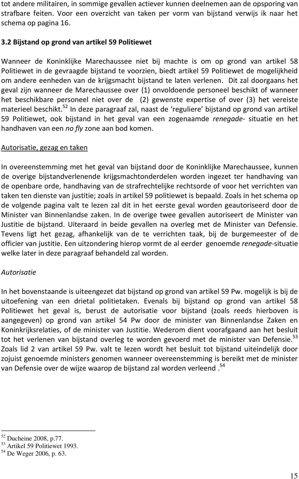 Politiewet de mogelijkheid om andere eenheden van de krijgsmacht bijstand te laten verlenen.