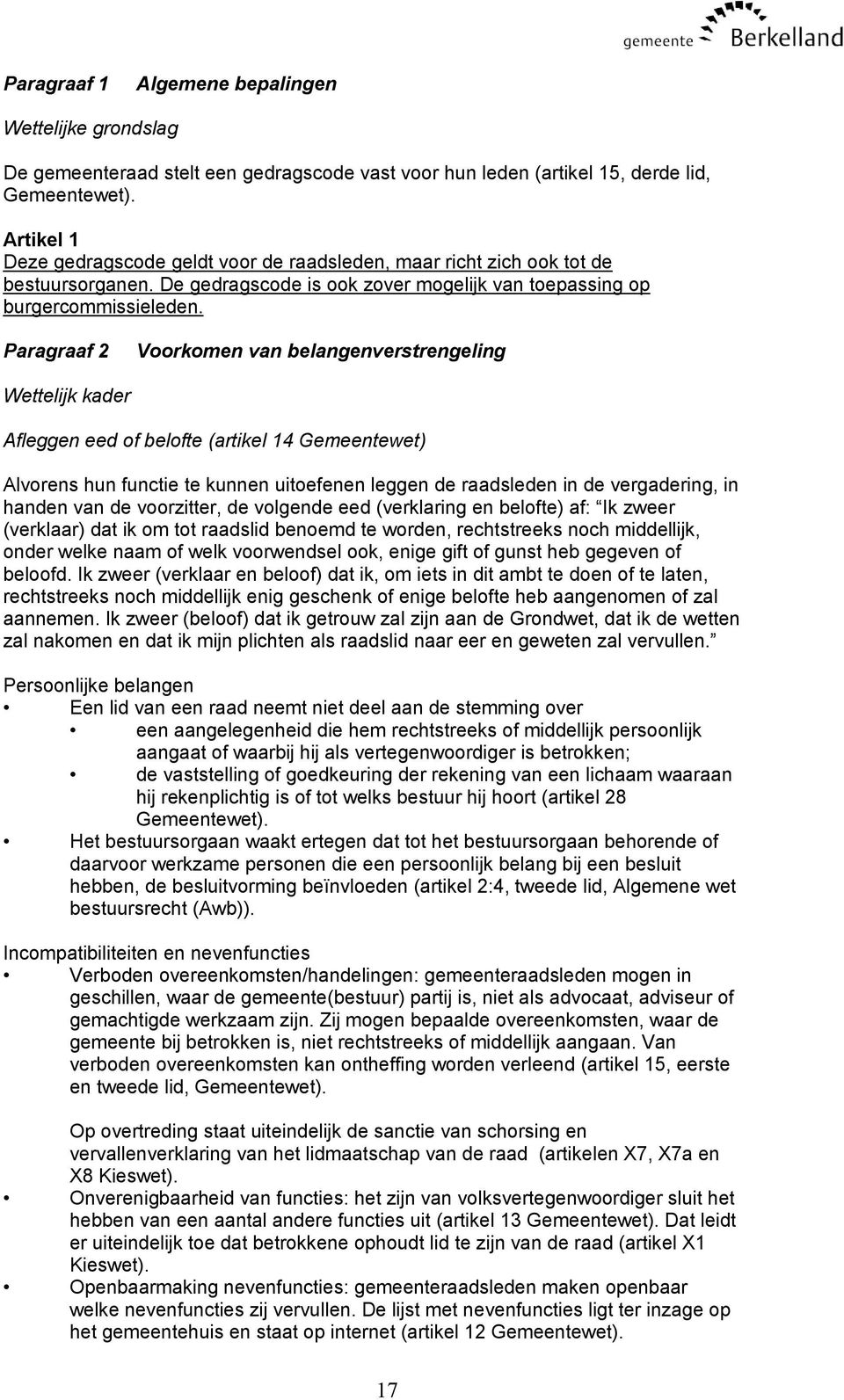 Paragraaf 2 Voorkomen van belangenverstrengeling Wettelijk kader Afleggen eed of belofte (artikel 14 Gemeentewet) Alvorens hun functie te kunnen uitoefenen leggen de raadsleden in de vergadering, in