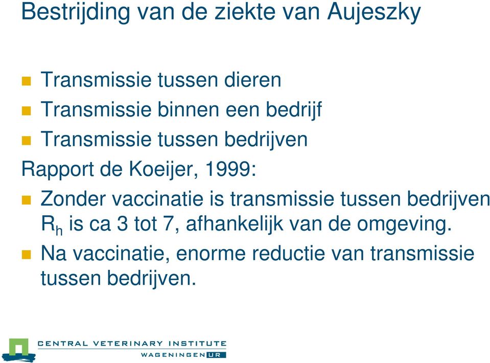 Zonder vaccinatie is transmissie tussen bedrijven R h is ca 3 tot 7,