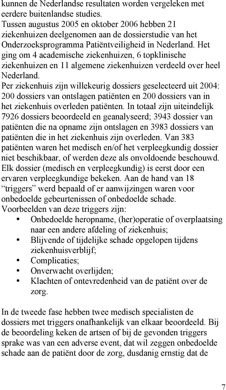 Het ging om 4 academische ziekenhuizen, 6 topklinische ziekenhuizen en 11 algemene ziekenhuizen verdeeld over heel Nederland.