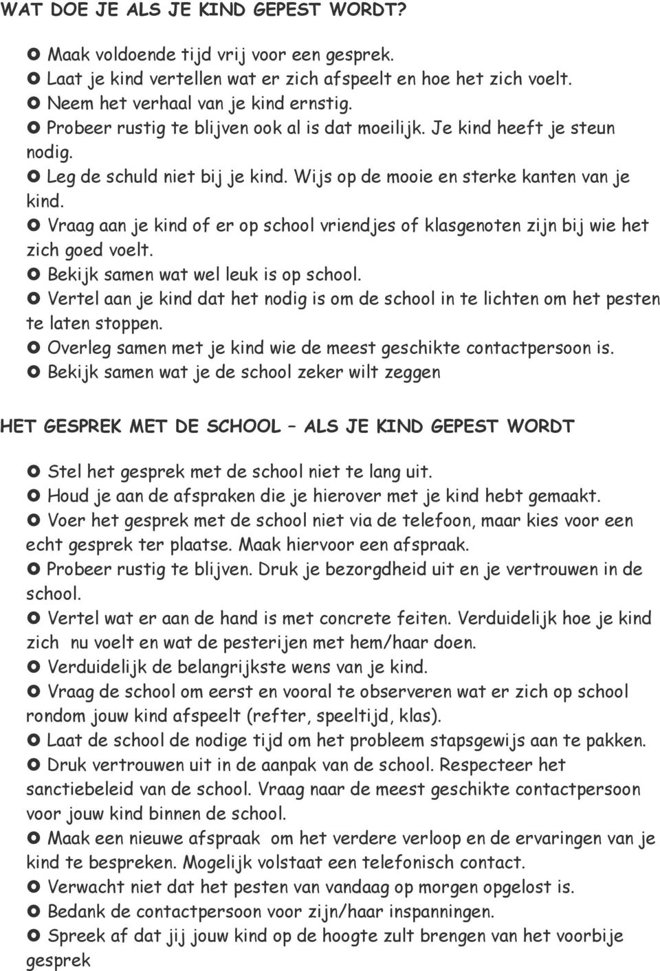 Vraag aan je kind of er op school vriendjes of klasgenoten zijn bij wie het zich goed voelt. Bekijk samen wat wel leuk is op school.