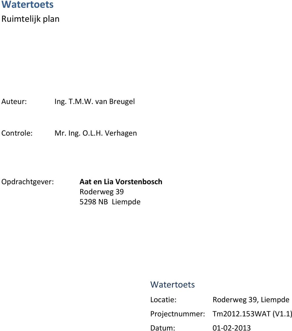 Verhagen Opdrachtgever: Aat en Lia Vorstenbosch Roderweg 39