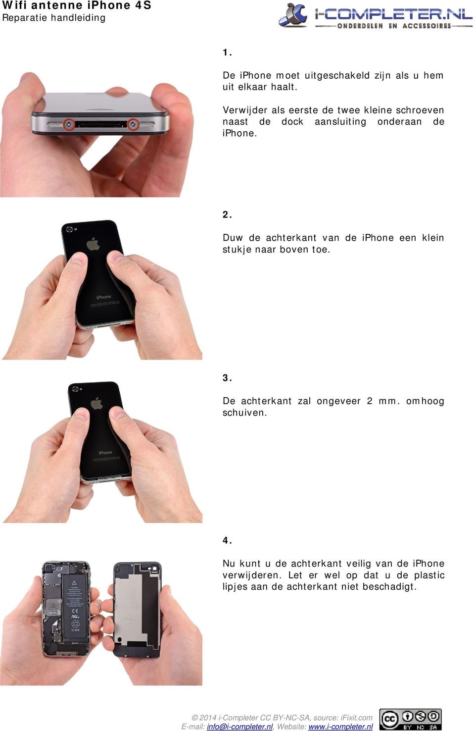 Duw de achterkant van de iphone een klein stukje naar boven toe. 3. De achterkant zal ongeveer 2 mm.