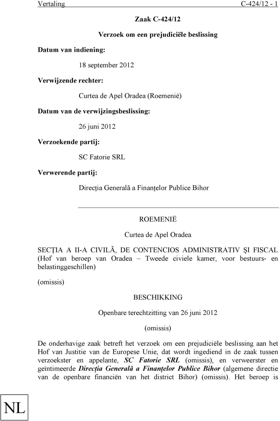CONTENCIOS ADMINISTRATIV ȘI FISCAL (Hof van beroep van Oradea Tweede civiele kamer, voor bestuurs- en belastinggeschillen) BESCHIKKING Openbare terechtzitting van 26 juni 2012 De onderhavige zaak