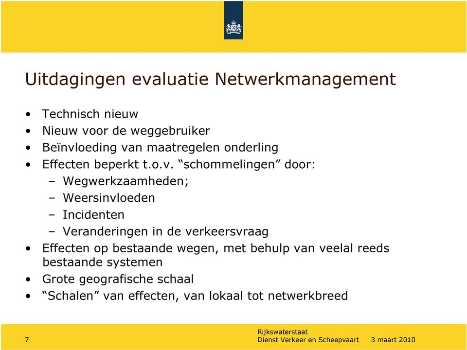 schommelingen door: Wegwerkzaamheden; Weersinvloeden Incidenten Veranderingen in de verkeersvraag Effecten op