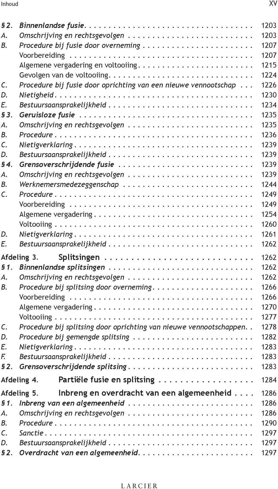 .. 1235 A. Omschrijving en rechtsgevolgen... 1235 B. Procedure... 1236 C. Nietigverklaring... 1239 D. Bestuursaansprakelijkheid... 1239 4. Grensoverschrijdende fusie... 1239 A.