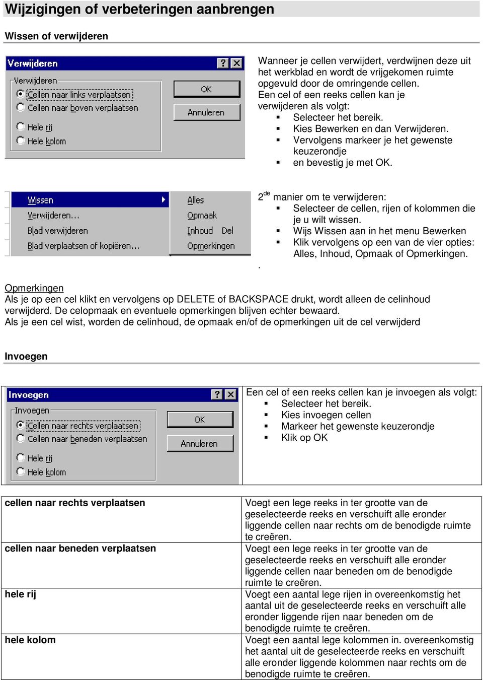 2 de manier om te verwijderen: Selecteer de cellen, rijen of kolommen die je u wilt wissen.