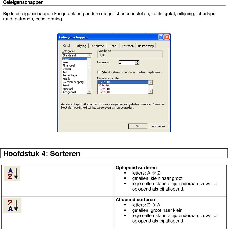 Hoofdstuk 4: Sorteren Oplopend sorteren letters: A Z getallen: klein naar groot lege cellen staan altijd