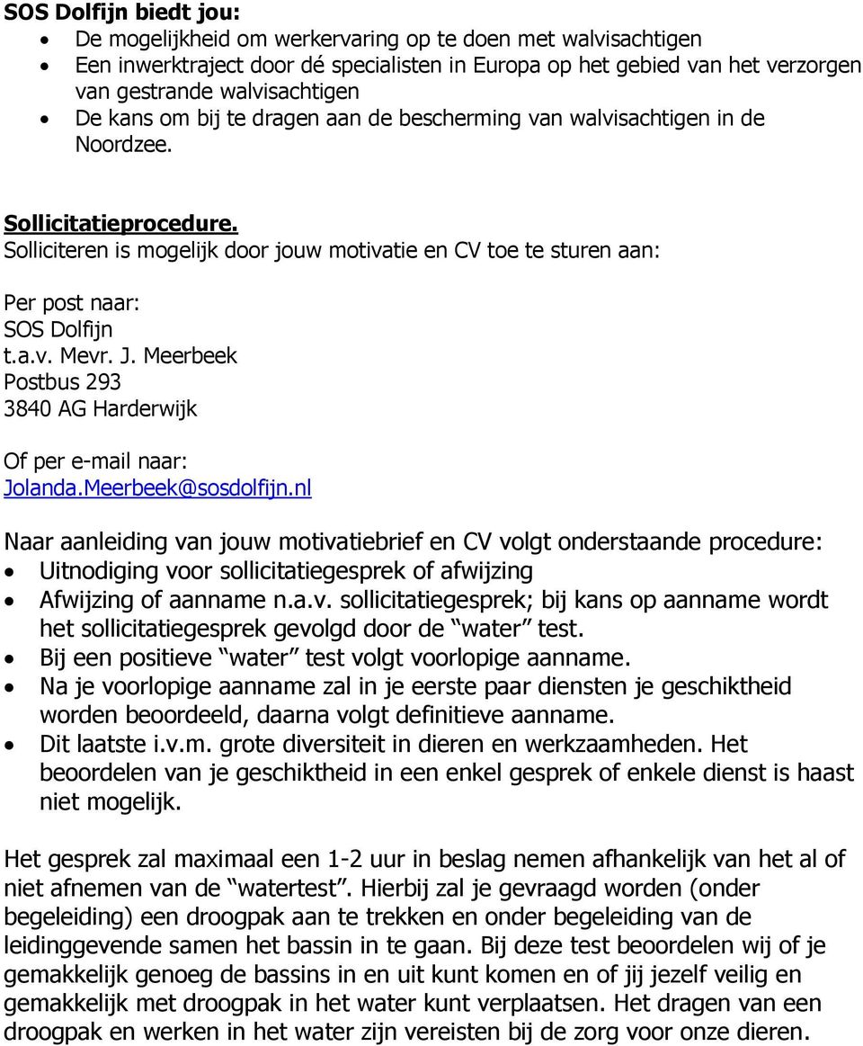 J. Meerbeek Postbus 293 3840 AG Harderwijk Of per e-mail naar: Jolanda.Meerbeek@sosdolfijn.