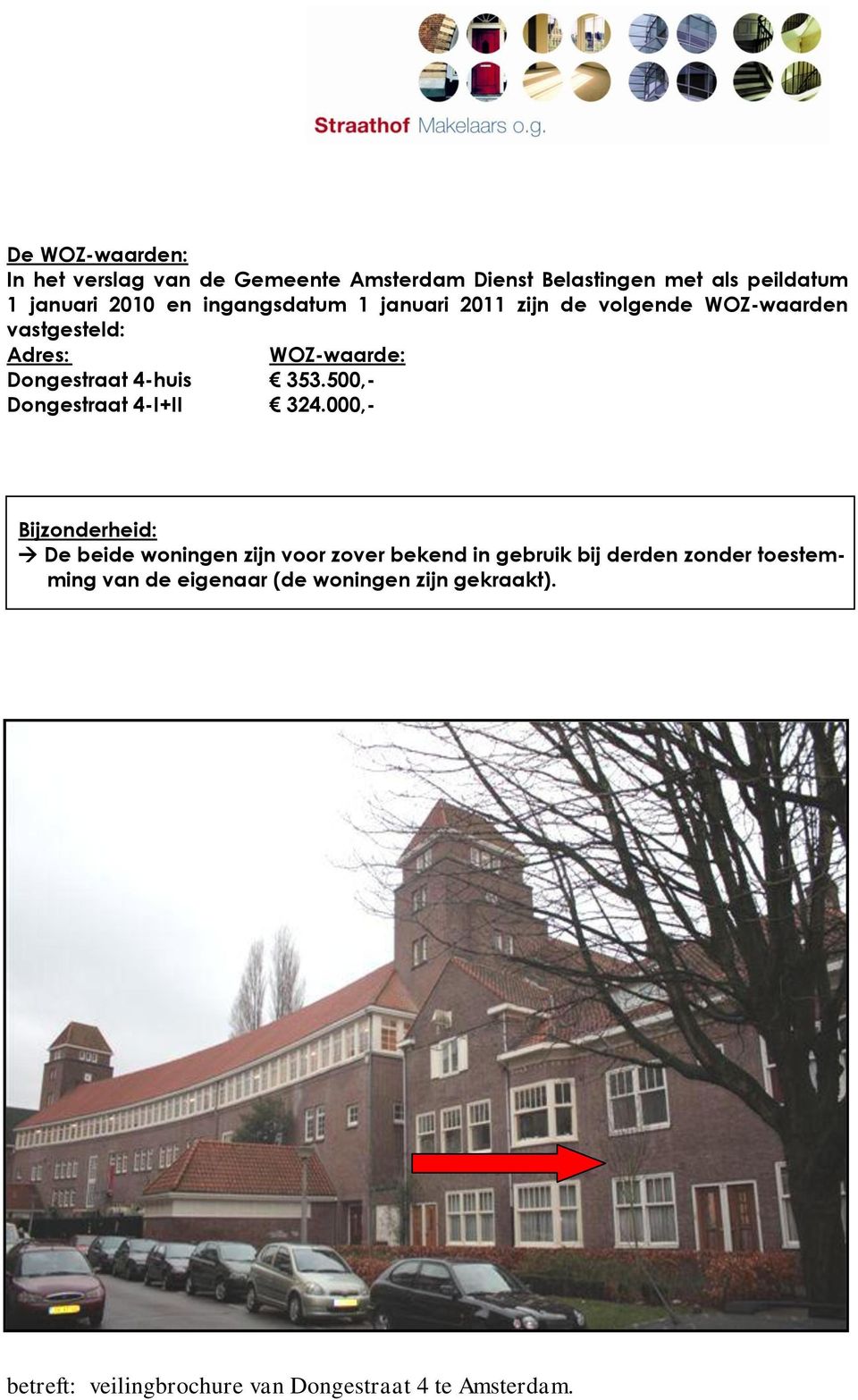 WOZ-waarde: Dongestraat 4-huis 353.500,- Dongestraat 4-I+II 324.