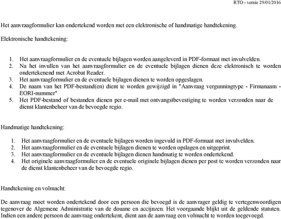 Na het invullen van het aanvraagformulier en de eventuele bijlagen dienen deze elektronisch te worden ondertekenend met Acrobat Reader. 3.