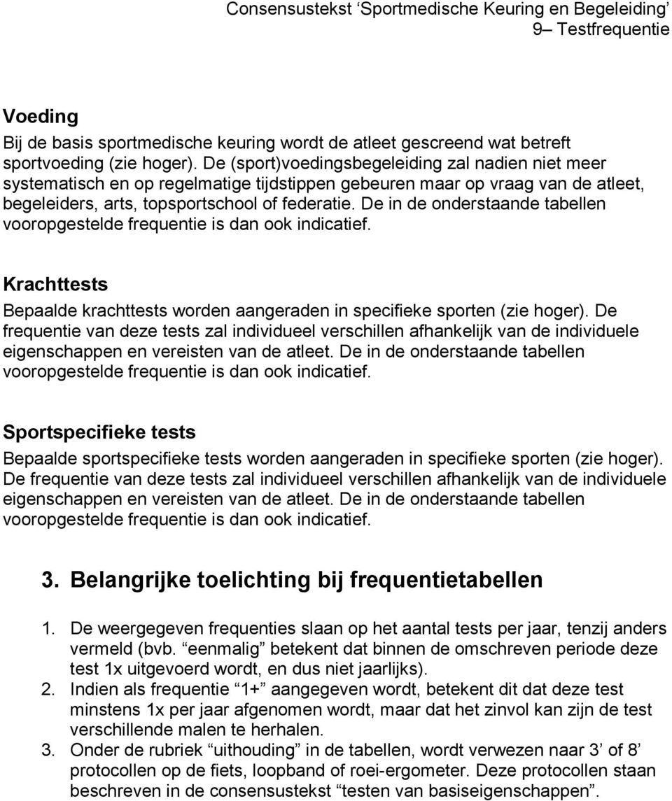 De in de onderstaande tabellen vooropgestelde frequentie is dan ook indicatief. Krachttests Bepaalde krachttests worden aangeraden in specifieke sporten (zie hoger).