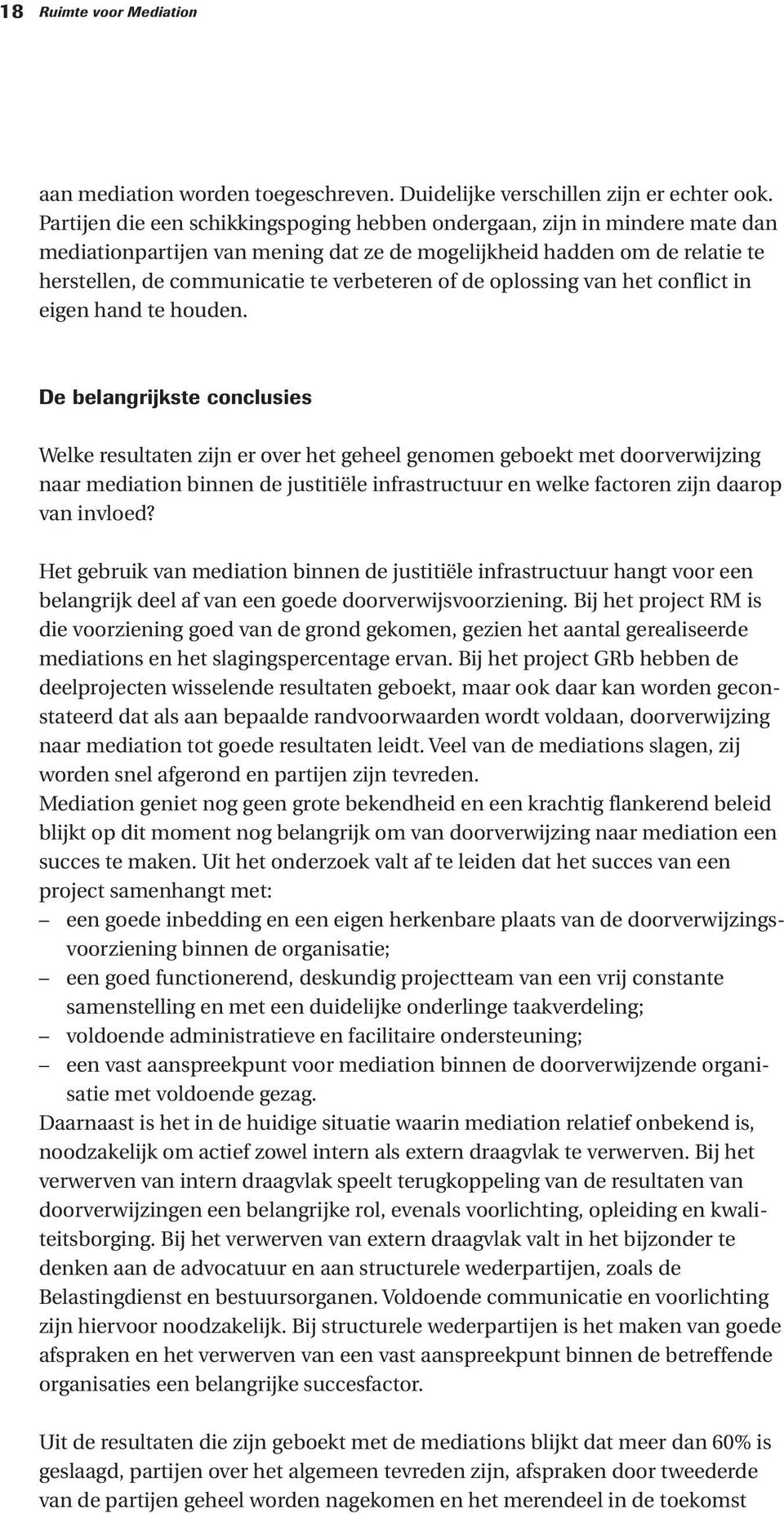 de oplossing van het conflict in eigen hand te houden.