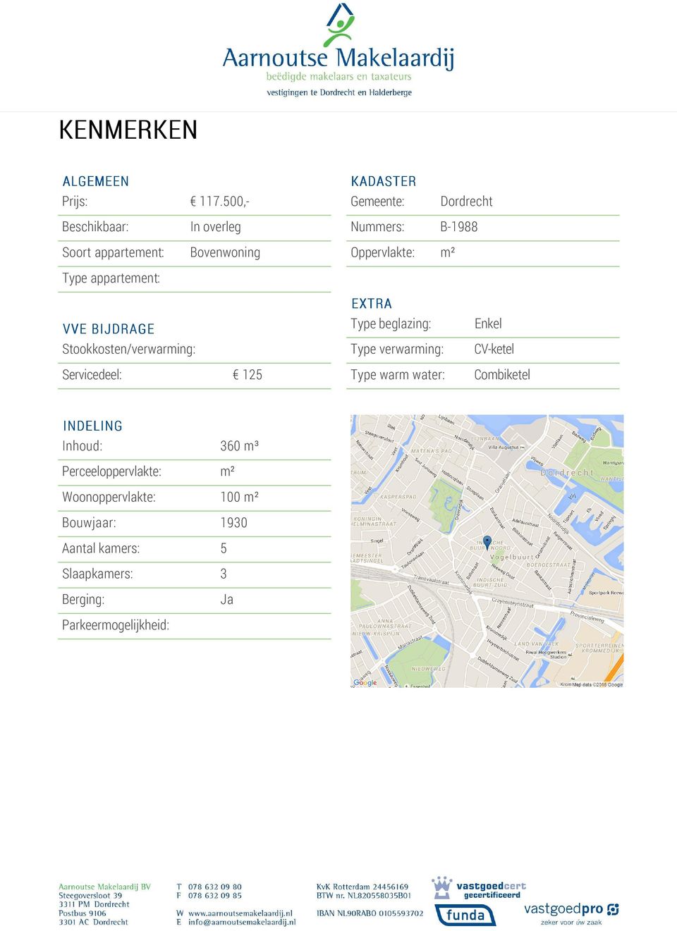 Servicedeel: 125 KADASTER Gemeente: Riouwstraat 116 3312 XN Dordrecht Dordrecht Nummers: B-1988 Oppervlakte: m² EXTRA Type