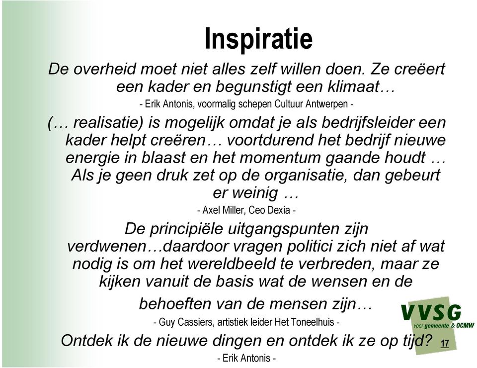 voortdurend het bedrijf nieuwe energie in blaast en het momentum gaande houdt Als je geen druk zet op de organisatie, dan gebeurt er weinig - Axel Miller, Ceo Dexia - De principiële