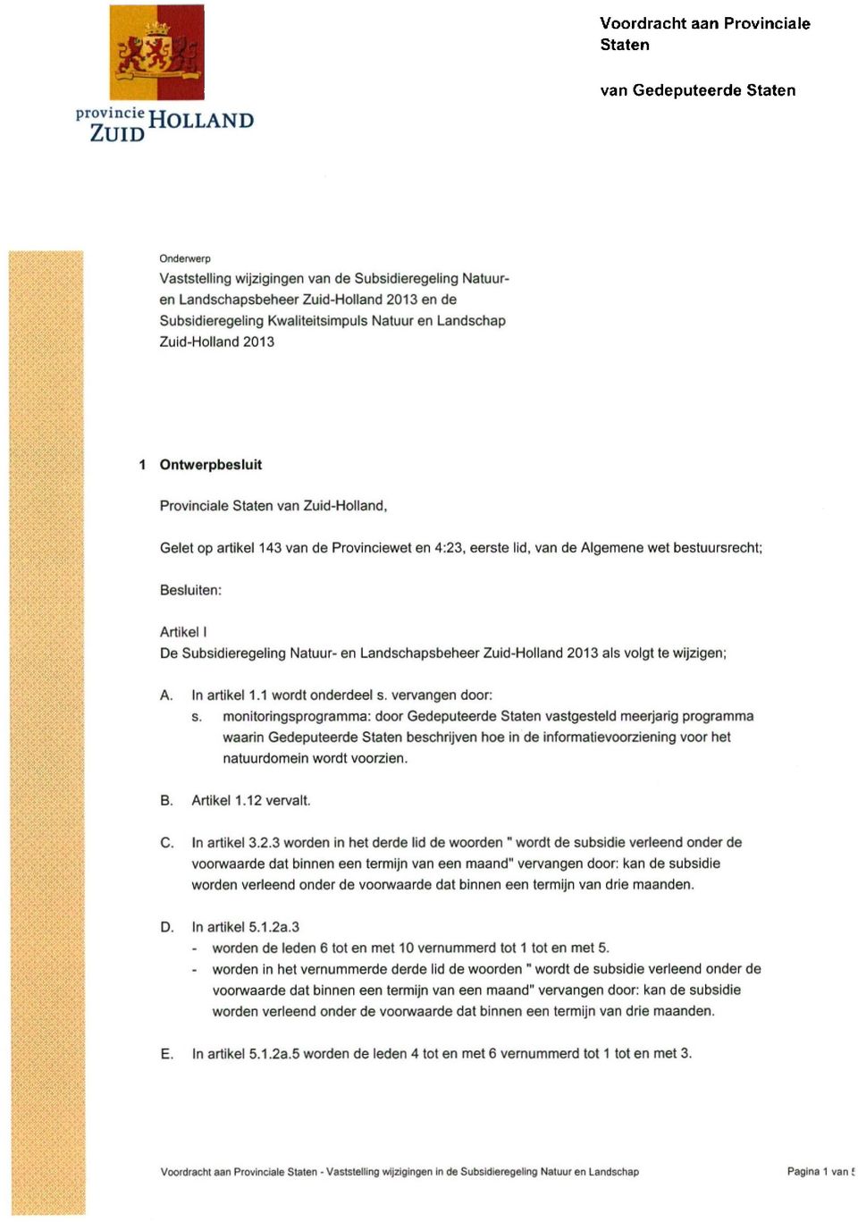 bestuursrecht; Besluiten; Artikel I De Subsidieregeling Natuur- en Landschapsbeheer Zuid-Holland 2013 als voigt te wijzigen; A. In artikel 1.1 wordt onderdeel s. vervangen door; s.