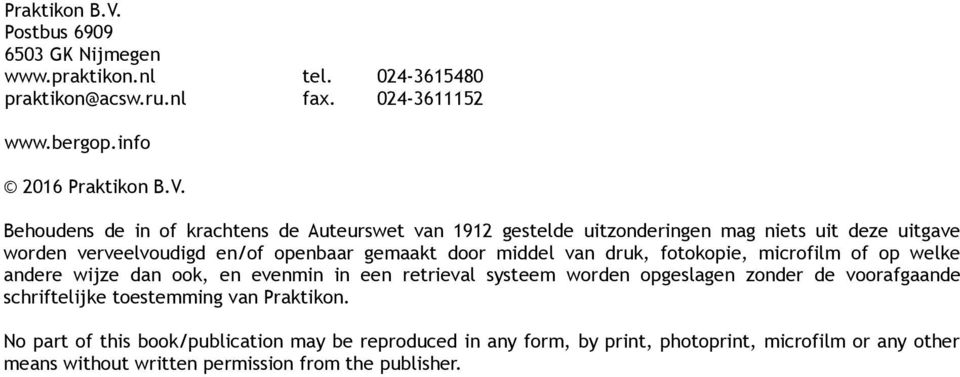 info 2016  Behoudens de in of krachtens de Auteurswet van 1912 gestelde uitzonderingen mag niets uit deze uitgave worden verveelvoudigd en/of openbaar gemaakt door