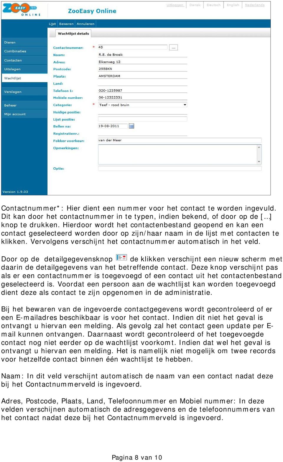 Vervolgens verschijnt het contactnummer automatisch in het veld. Door op de detailgegevensknop de klikken verschijnt een nieuw scherm met daarin de detailgegevens van het betreffende contact.