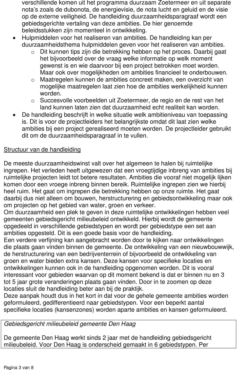 Hulpmiddelen voor het realiseren van ambities. De handleiding kan per duurzaamheidsthema hulpmiddelen geven voor het realiseren van ambities.