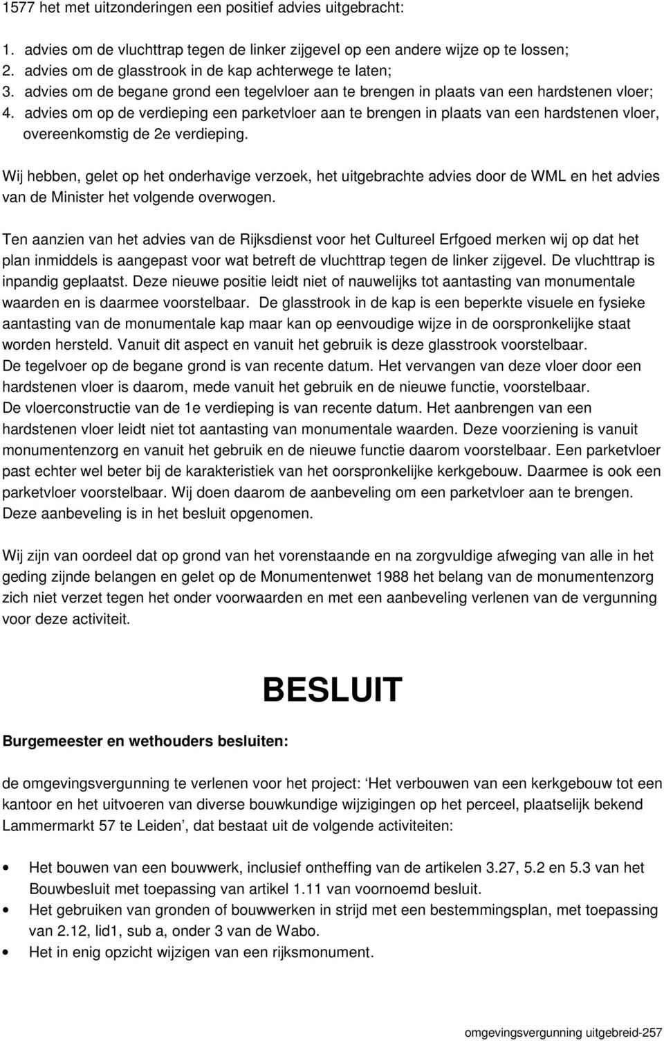 advies om op de verdieping een parketvloer aan te brengen in plaats van een hardstenen vloer, overeenkomstig de 2e verdieping.