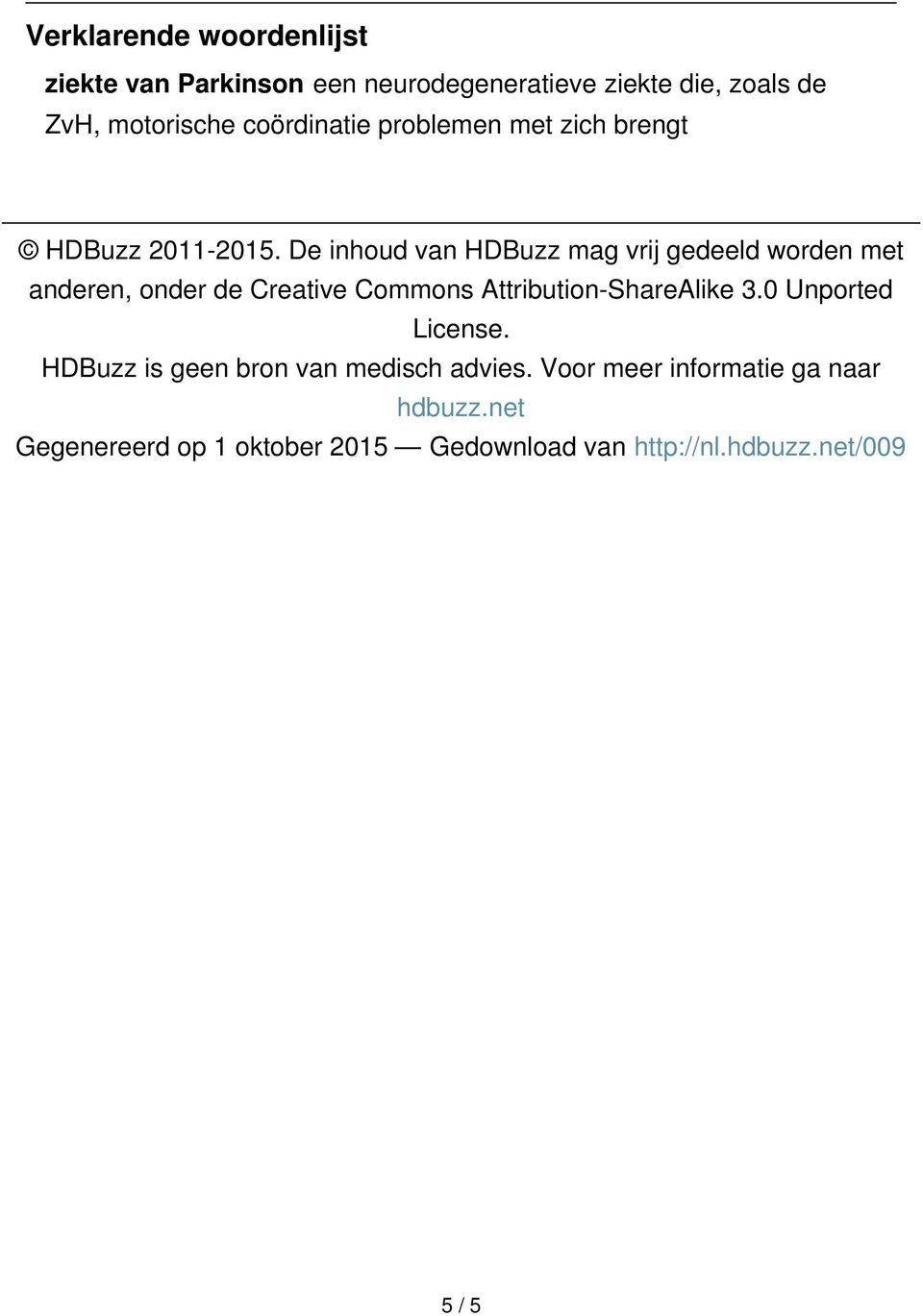De inhoud van HDBuzz mag vrij gedeeld worden met anderen, onder de Creative Commons Attribution-ShareAlike 3.