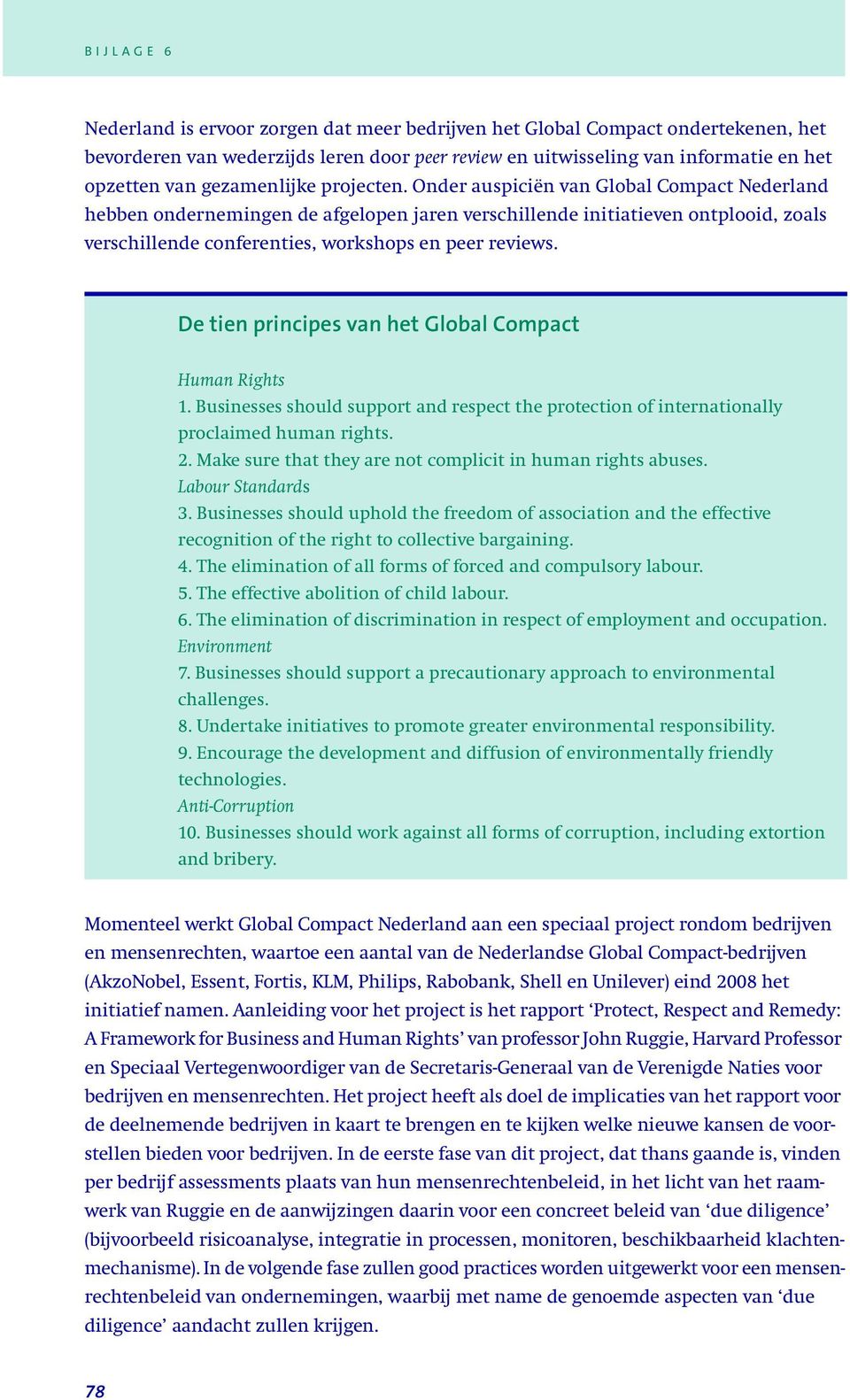 De tien principes van het Global Compact Human Rights 1. Businesses should support and respect the protection of internationally proclaimed human rights. 2.