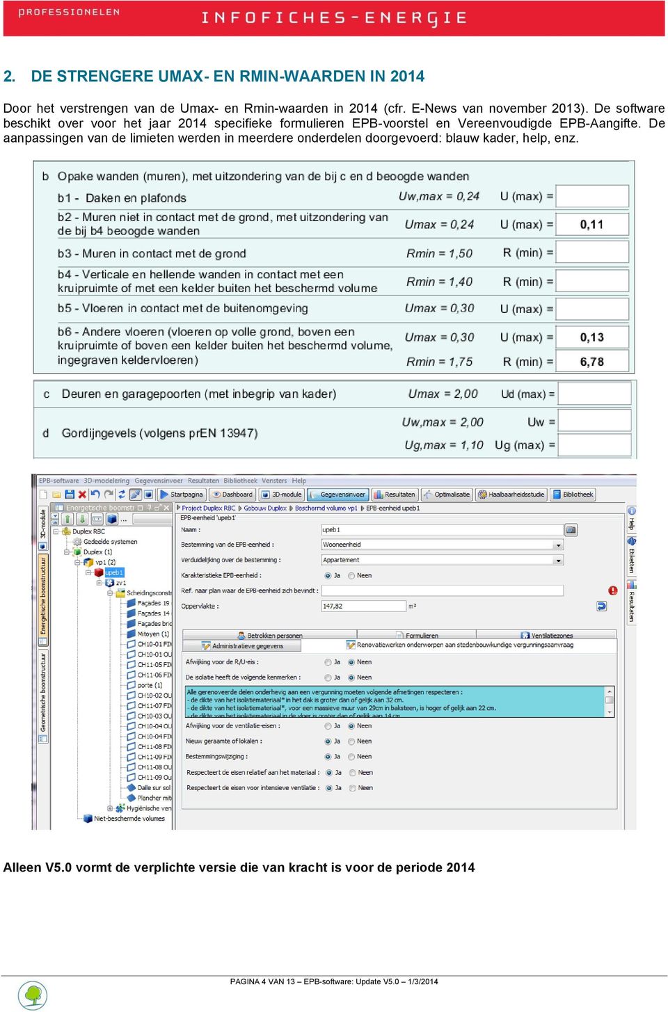 De software beschikt over voor het jaar 2014 specifieke formulieren EPB-voorstel en Vereenvoudigde EPB-Aangifte.